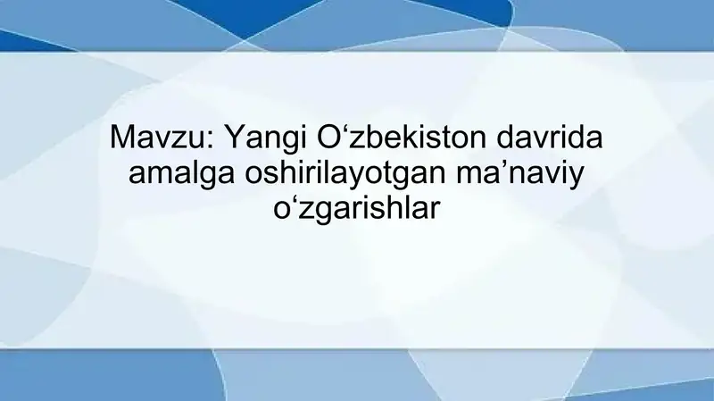 Yangi O‘zbekiston davrida amalga oshirilayotgan ma’naviy o‘zgarishlar