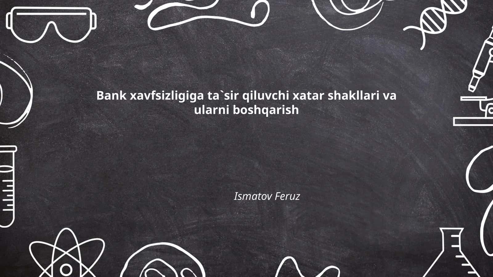 Bank xavfsizligiga ta`sir qiluvchi xatar shakllari va ularni boshqarish