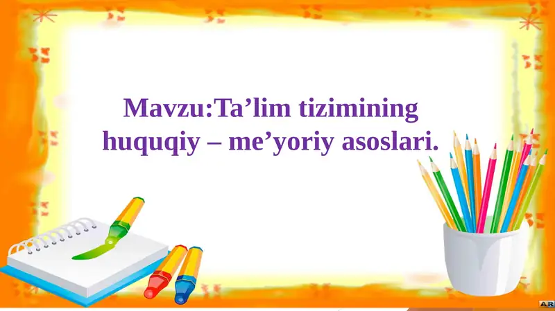 Ta’lim tizimining huquqiy – me’yoriy asoslari