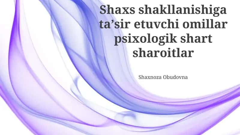 Shaxs shakllanishiga taʼsir etuvchi omillar psixologik shart sharoitlar