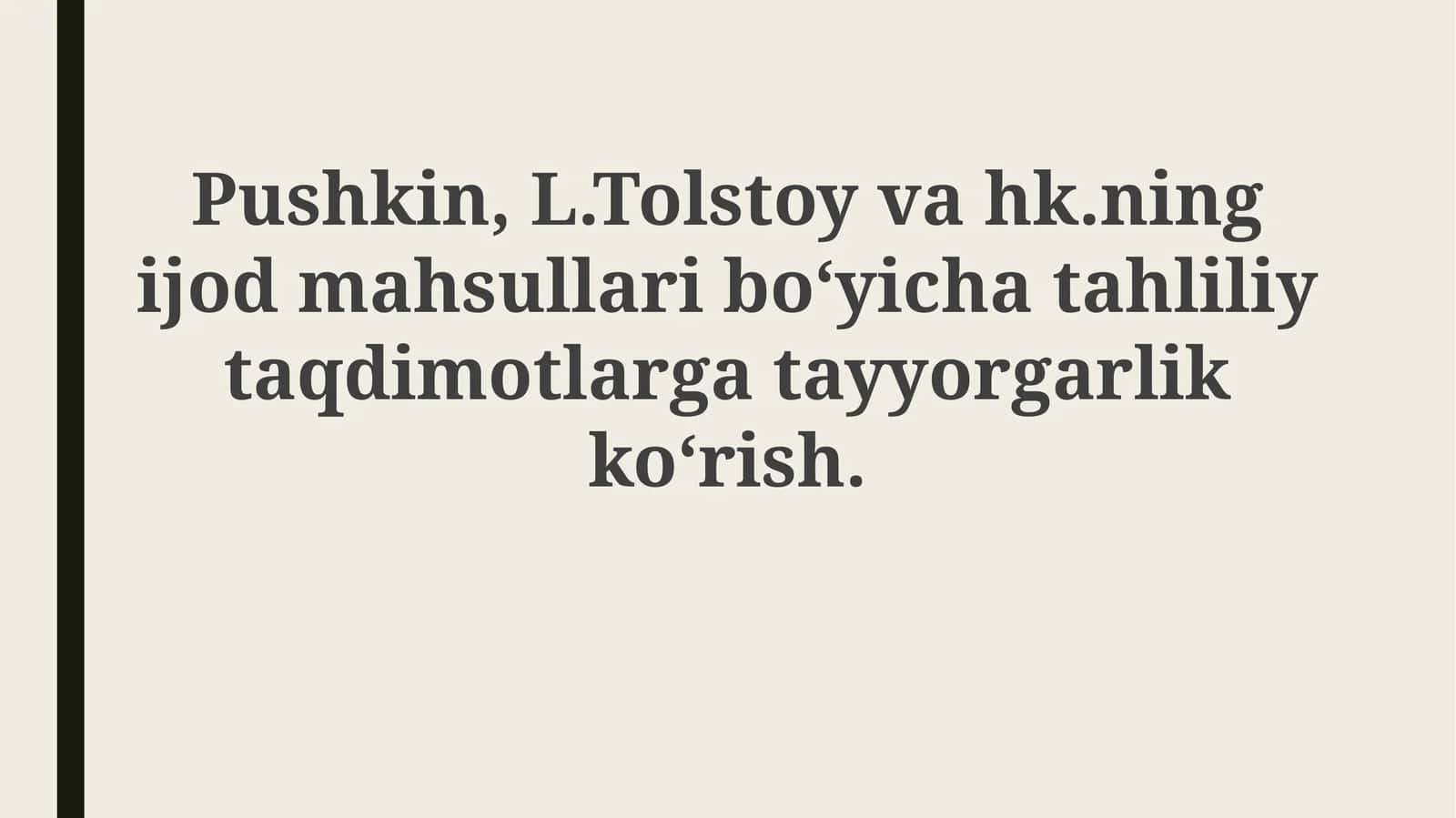Pushkin,L.Tolstoyning ijod mahsullari bo‘yicha tahliliy taqdimotlar