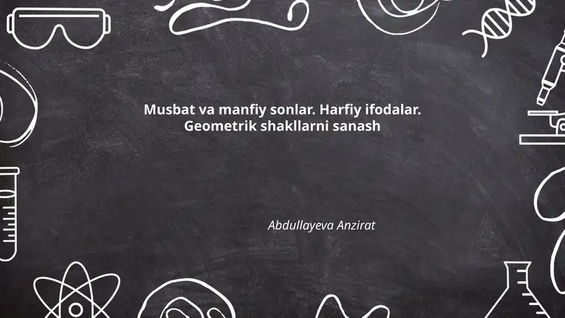 Musbat va manfiy sonlar. Harfiy ifodalar. Geometrik shakllarni sanash