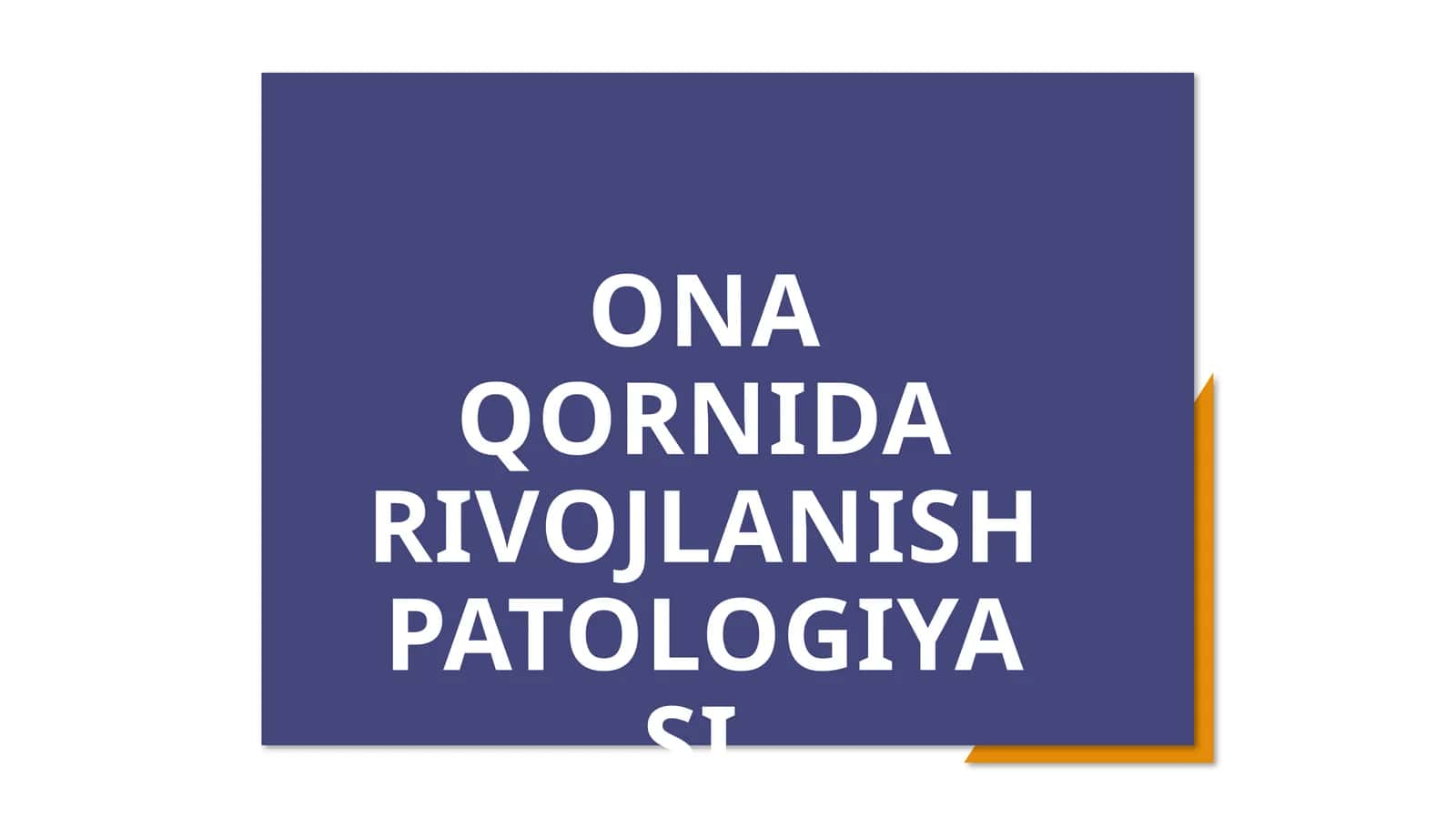 ONA QORNIDA RIVOJLANISH PATOLOGIYASI PREZENTATSIYA