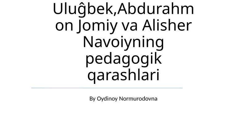 Mirzo Ulugʻbek, Abdurahmon Jomiy va Alisher Navoiyning pedagogik qarashlari
