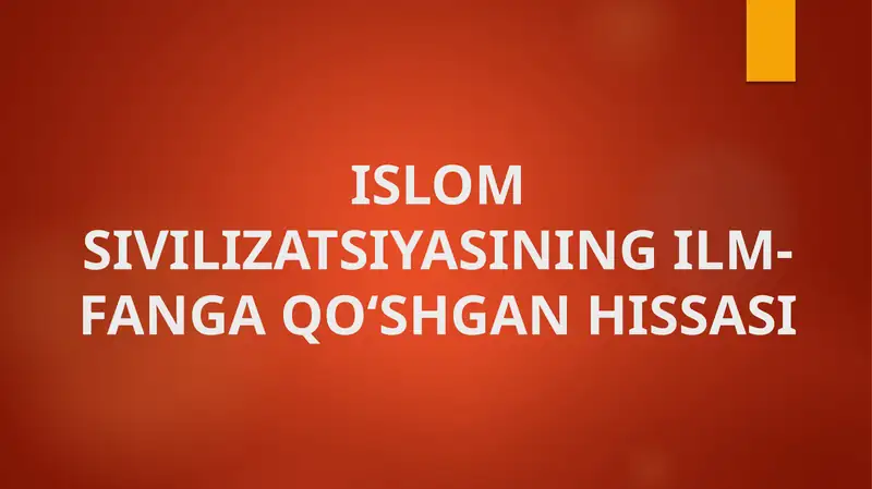 Islom sivilizatsiyasining ilm-fanga qo‘shgan hissasi