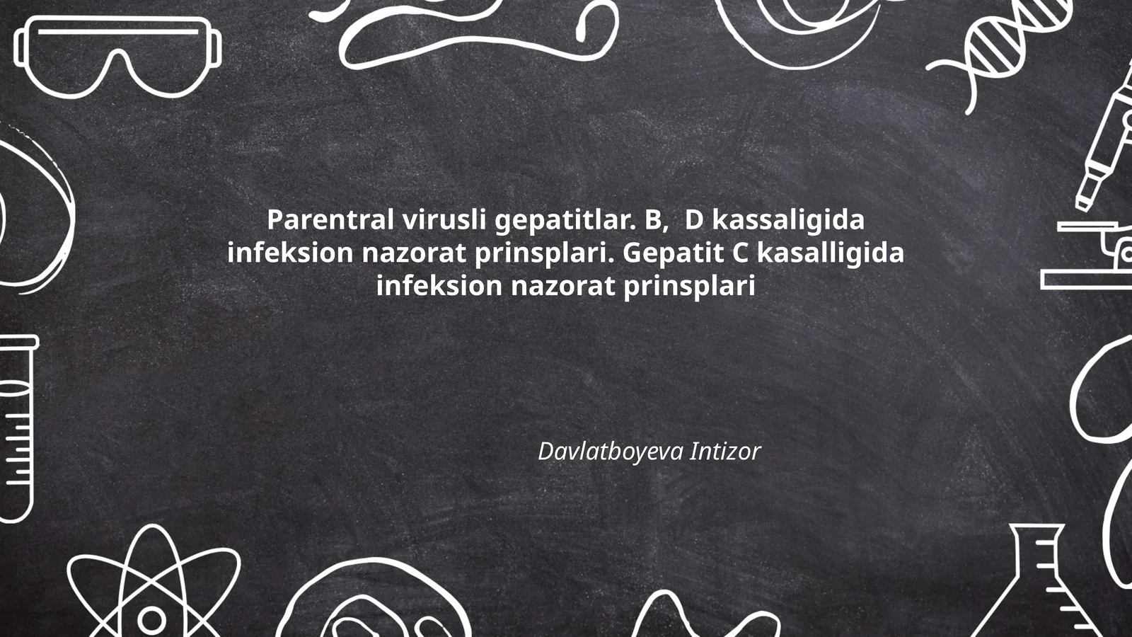 Parentral virusli gepatitlar. B, D kassaligida infeksion nazorat prinsplari. Gepatit C kasalligida infeksion nazorat prinsplari