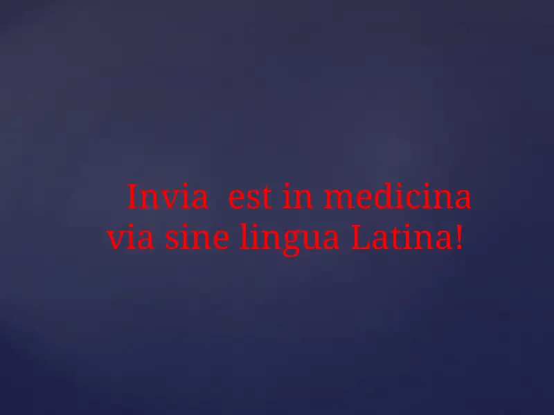 Inviaestinmedicinavia sine lingua Latina!