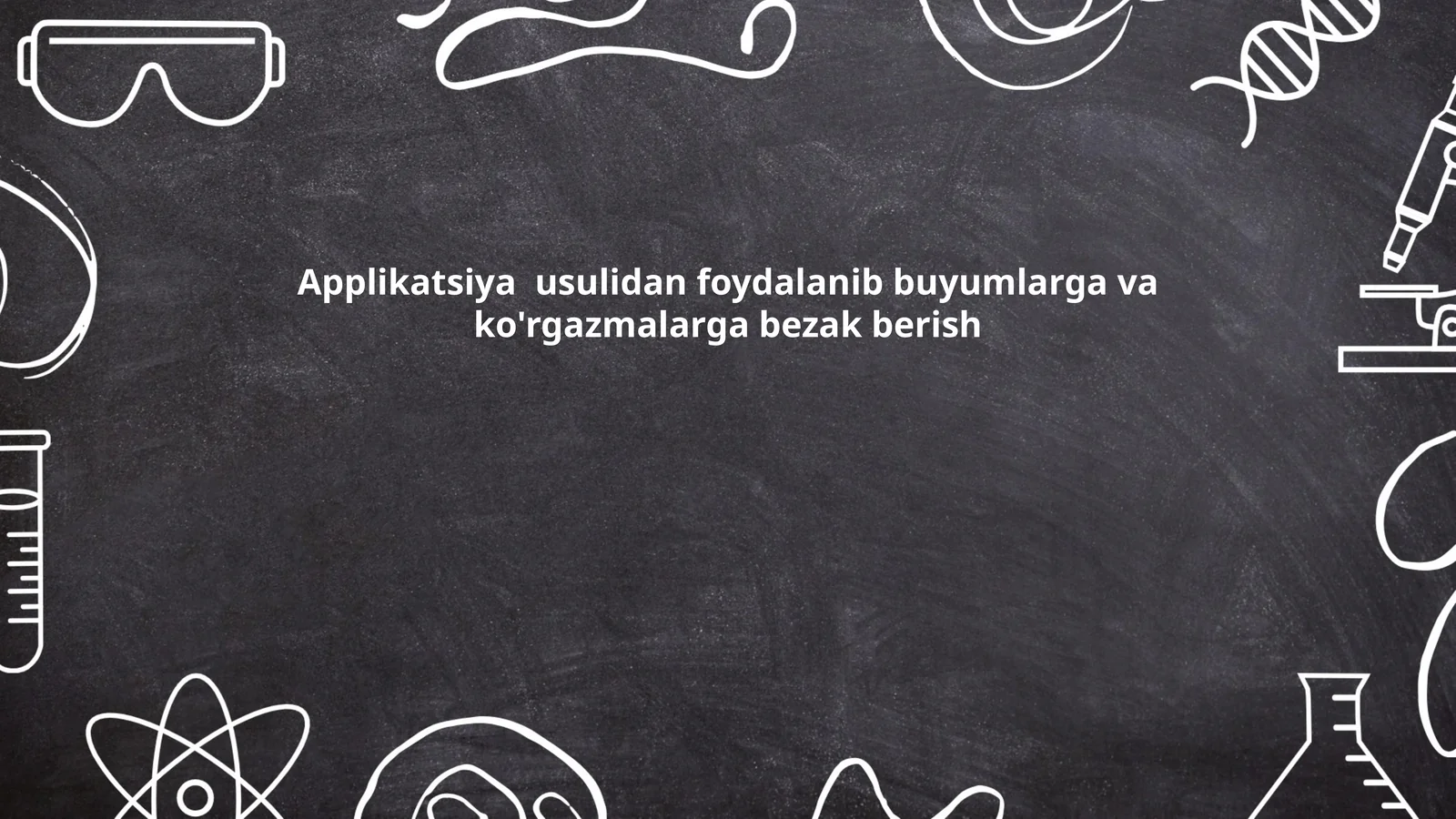 Applikatsiya usulidan foydalanib buyumlarga va ko'rgazmalarga bezak berish