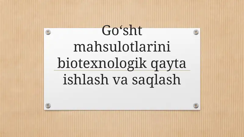 Go‘sht mahsulotlarini biotexnologik qayta ishlash va saqlash