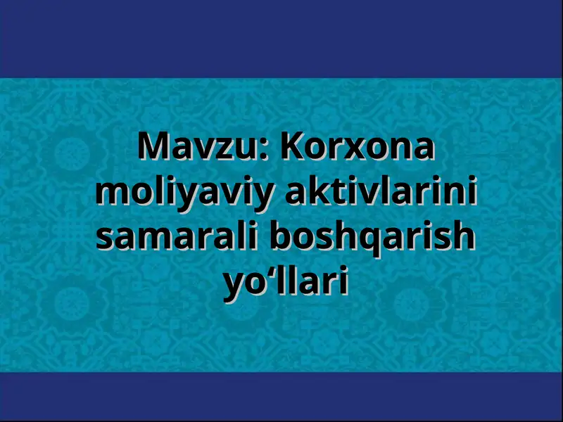 Korxona moliyaviy aktivlarini samarali boshqarish yo‘llari