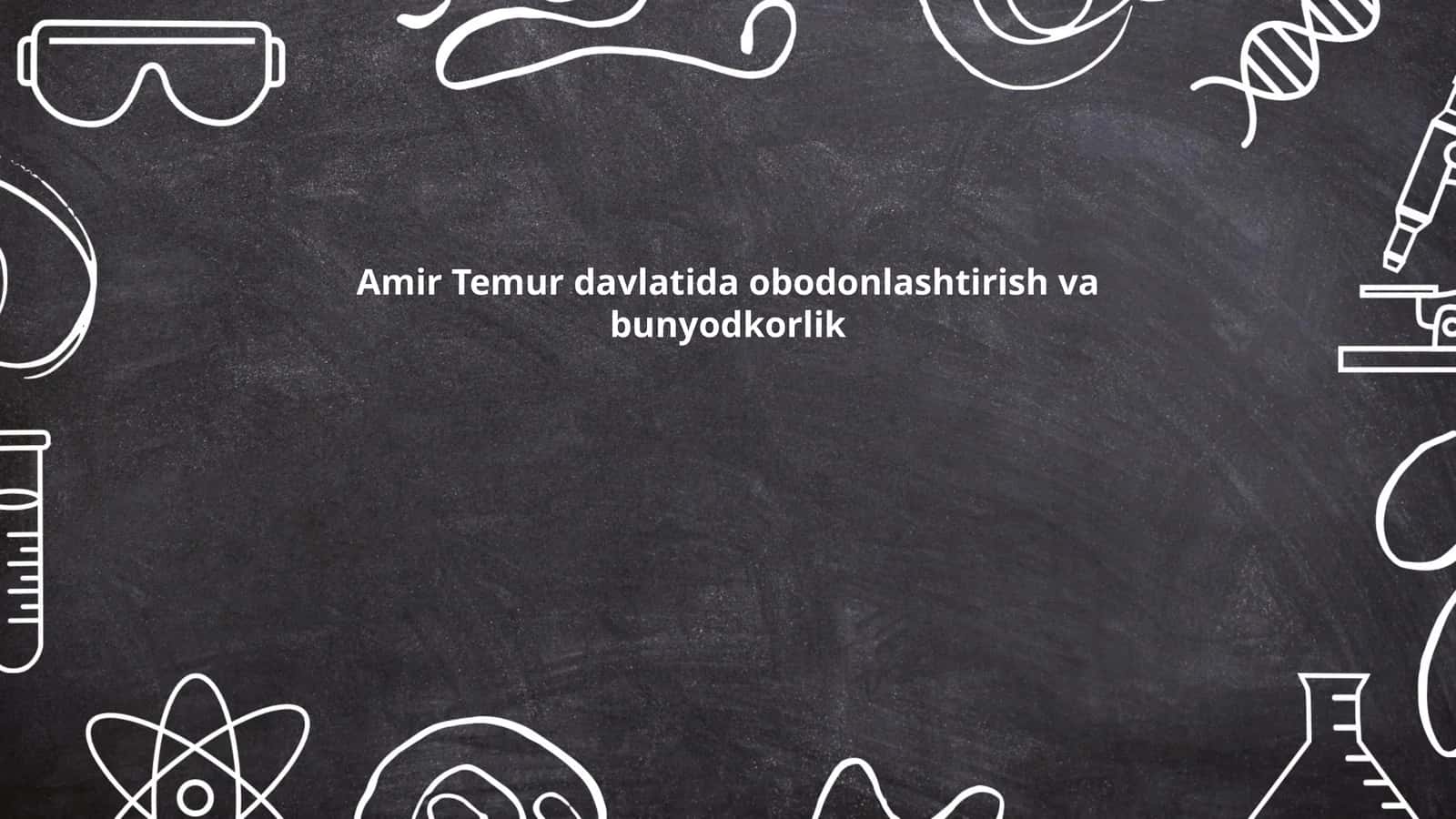 Amir Temur davlatida obodonlashtirish va bunyodkorlik