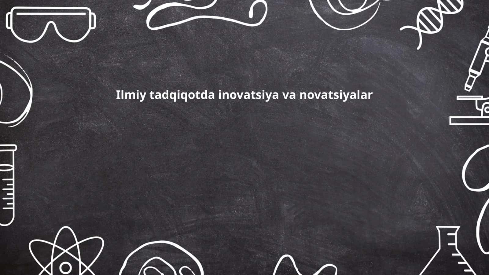 Ilmiy tadqiqotda inovatsiya va novatsiyalar
