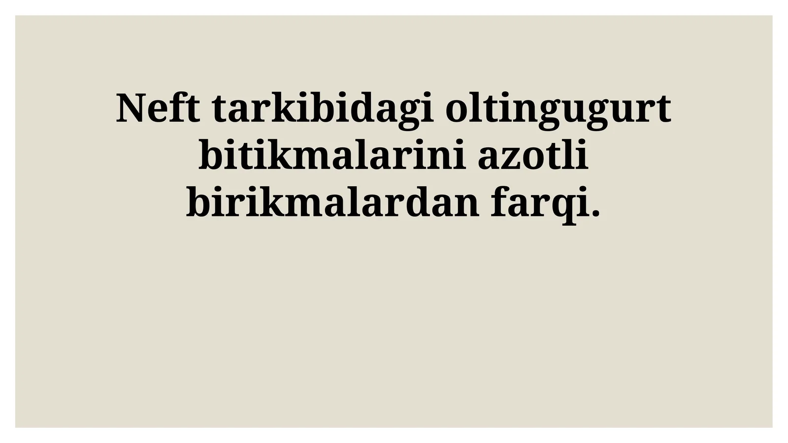Neft tarkibidagi oltingugurt bitikmalarini azotli birikmalardan farqi