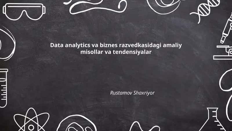 Data analytics va biznes razvedkasidagi amaliy misollar va tendensiyalar