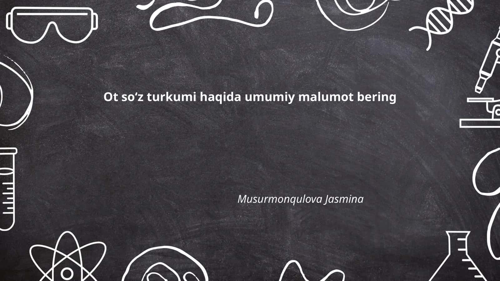 Ot so‘z turkumi haqida umumiy malumot bering