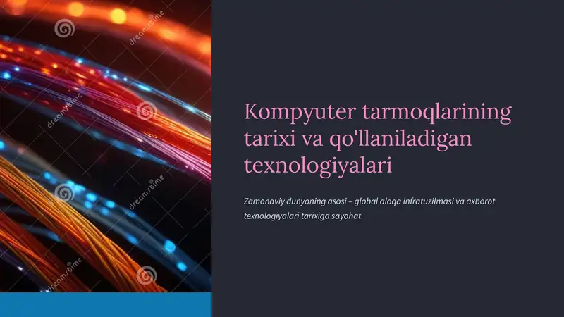 Kompyuter tarmoqlarining tarixi va qo'llaniladigan texnologiyalari