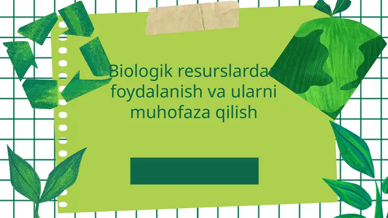 Biologik resurslardan foydalanish va ularni muhofaza qilish