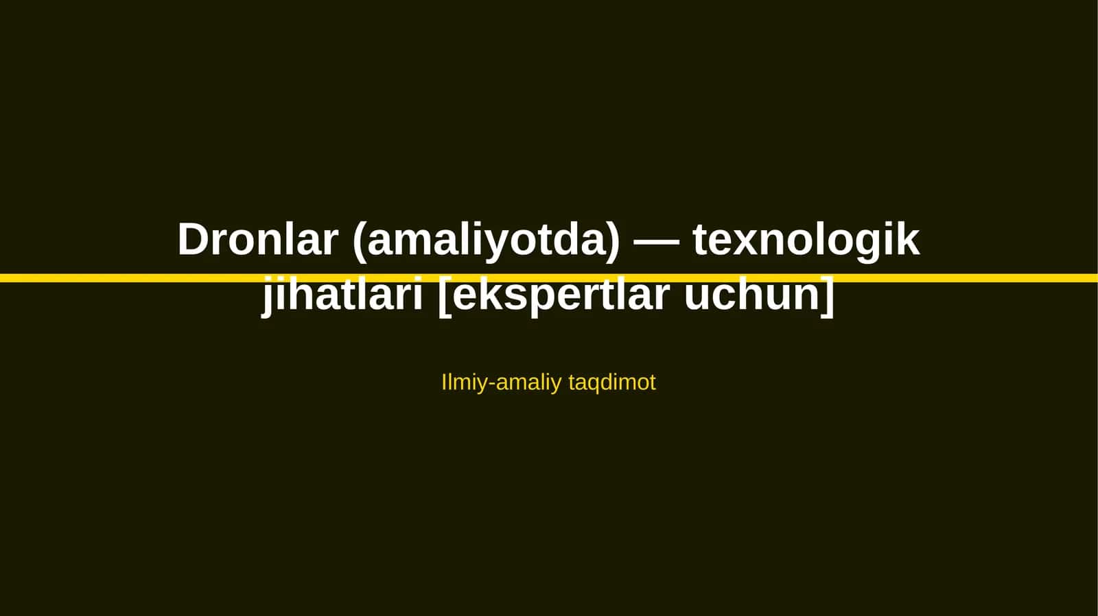 Dronlar (amaliyotda) — texnologik jihatlari [ekspertlar uchun]