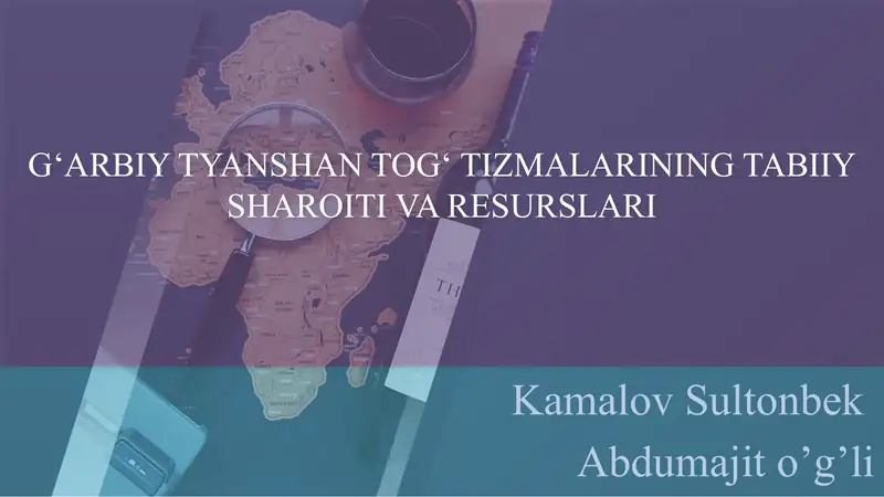 G‘ARBIY TYANSHAN TOG‘ TIZMALARINING TABIIY SHAROITI VA RESURSLARI Kamalov S
