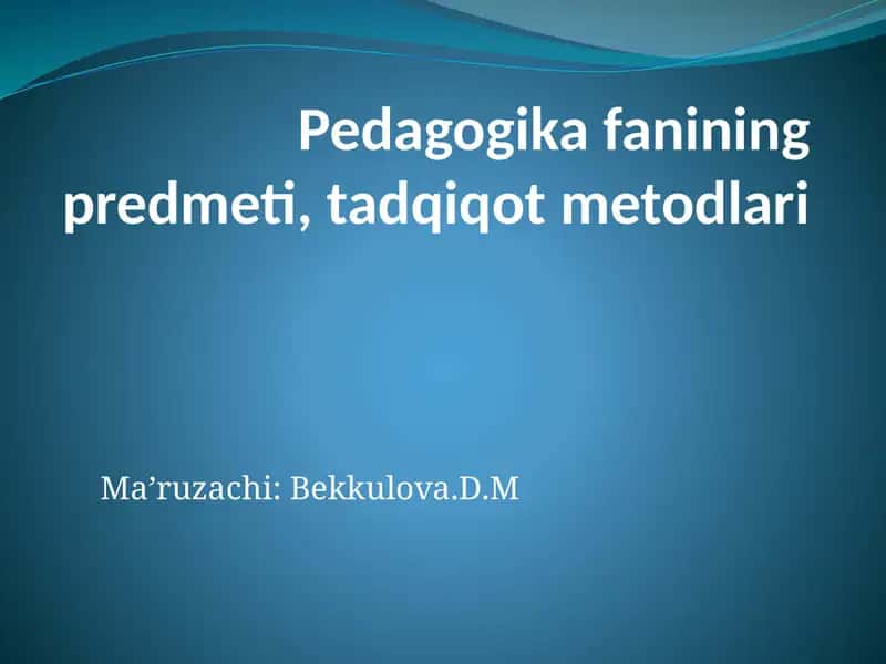 Pedagogika fanining predmeti, tadqiqot metodlari