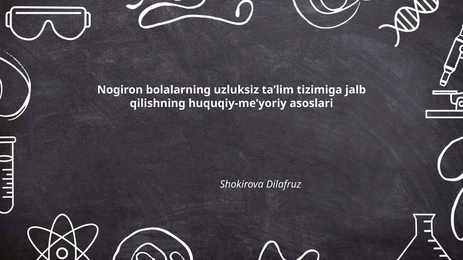 Nogiron bolalarning uzluksiz taʼlim tizimiga jalb qilishning huquqiy-meʼyoriy asoslari