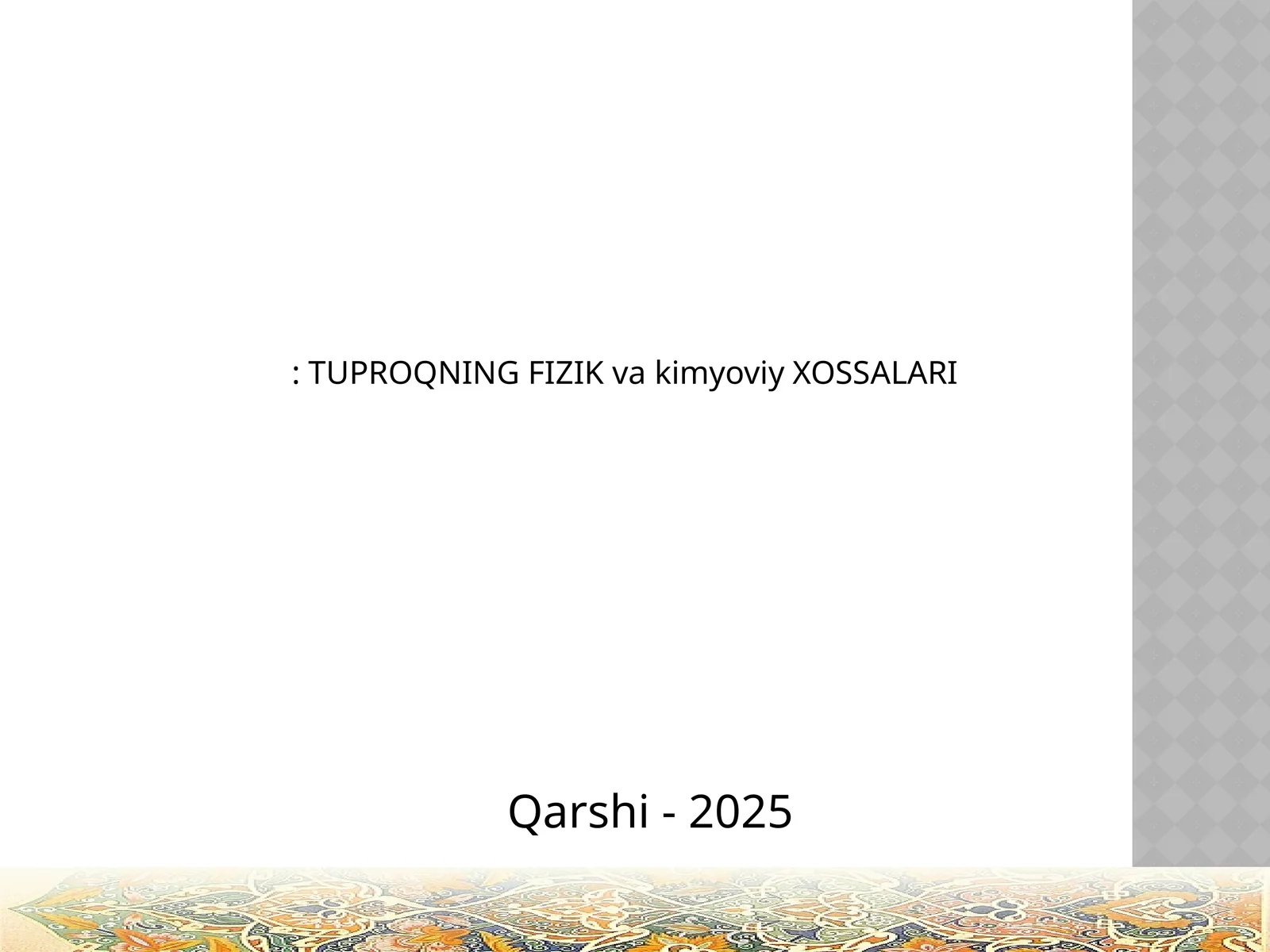 Qarshi - 2025: TUPROQNING FIZIK va kimyoviy XOSSАLАRI
