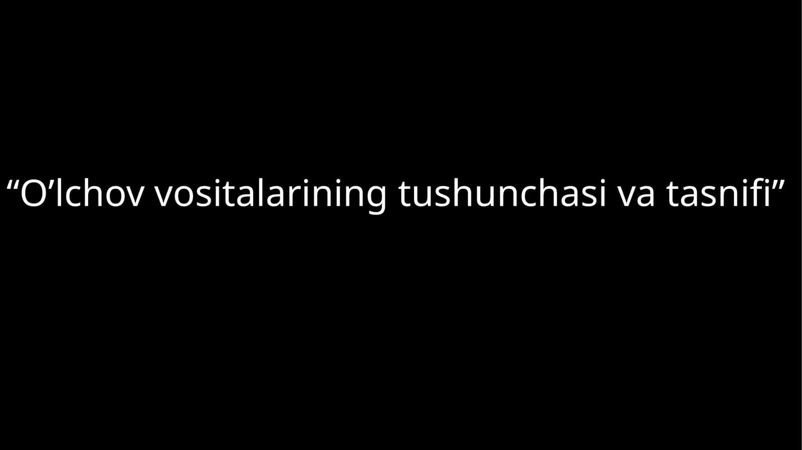 O'lchovvositalarning tushunchasi va tasnifi