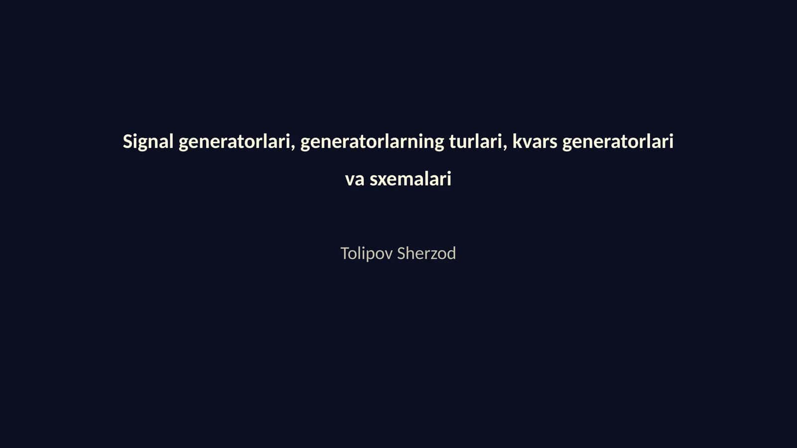 Signal generatorlari, generatorlarning turlari, kvars generatorlari va sxemalari