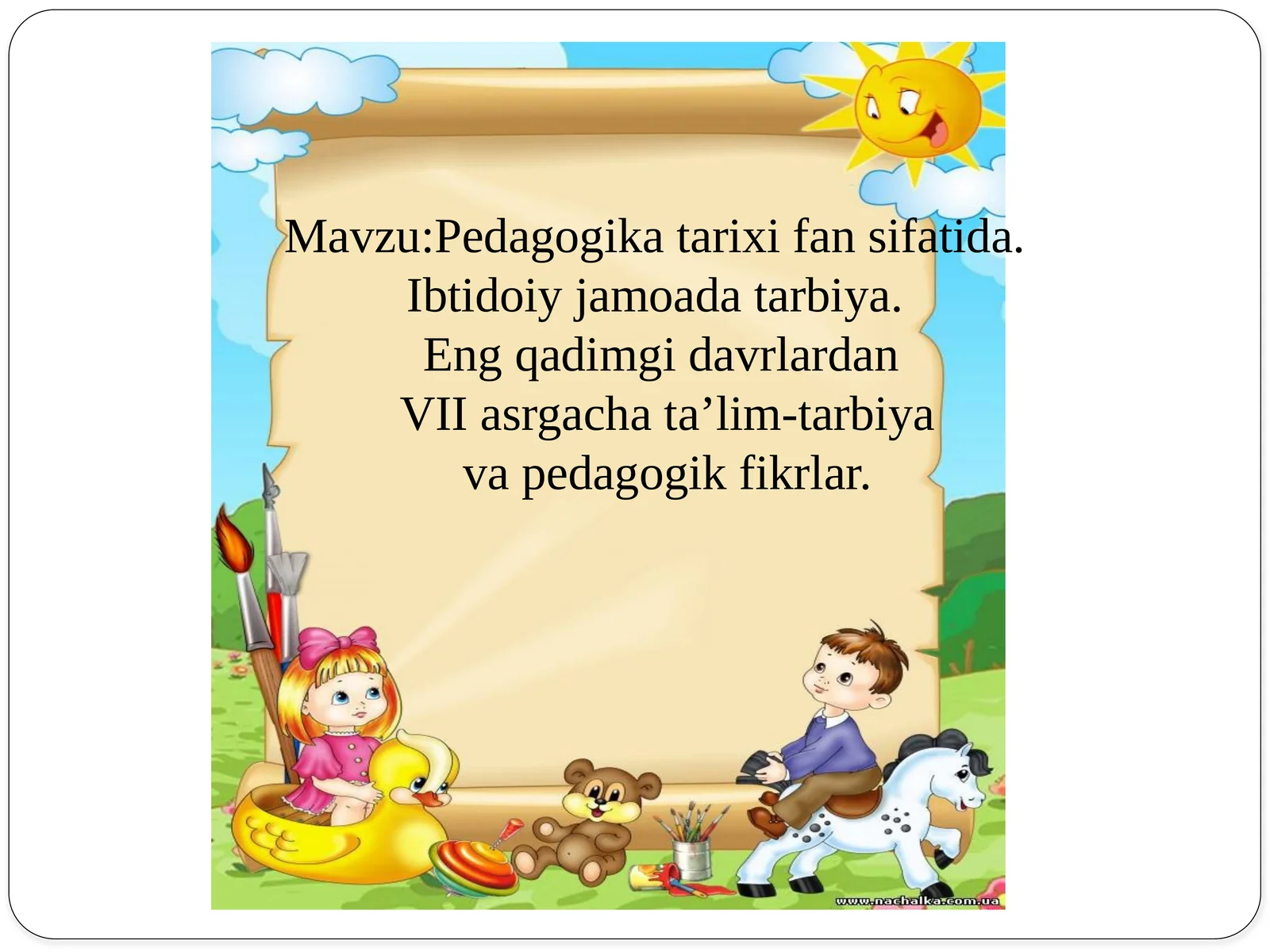 Pedagogika tarixi fan sifatida. Eng qadimgi davrlardan VII asrgacha ta’lim-tarbiya va pedagogik fikrlar.