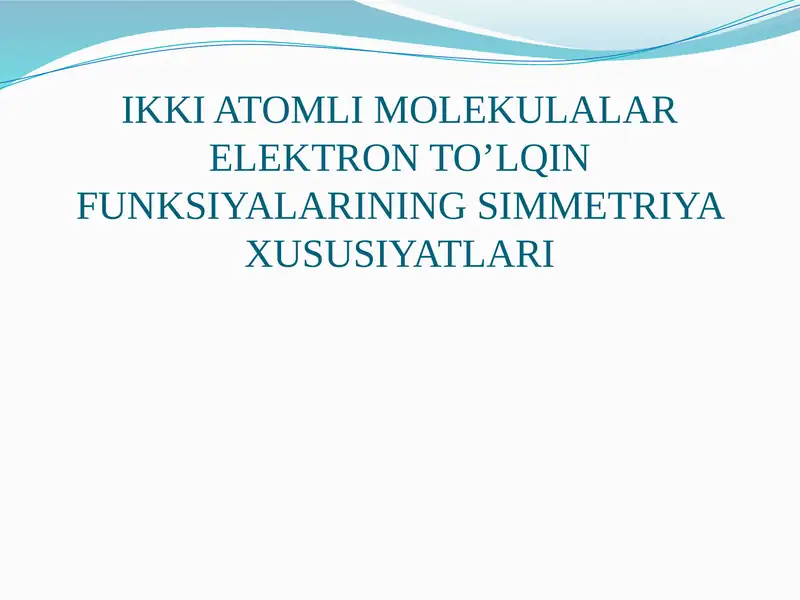 IKKI ATOMLI MOLEKULALAR ELEKTRON TO’LQIN FUNKSIYALARINING SIMMETRIYA XUSUSIYATLARI