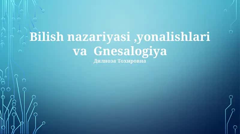 Bilish nazariyasi,yonalishlari va Gnesalogiya
