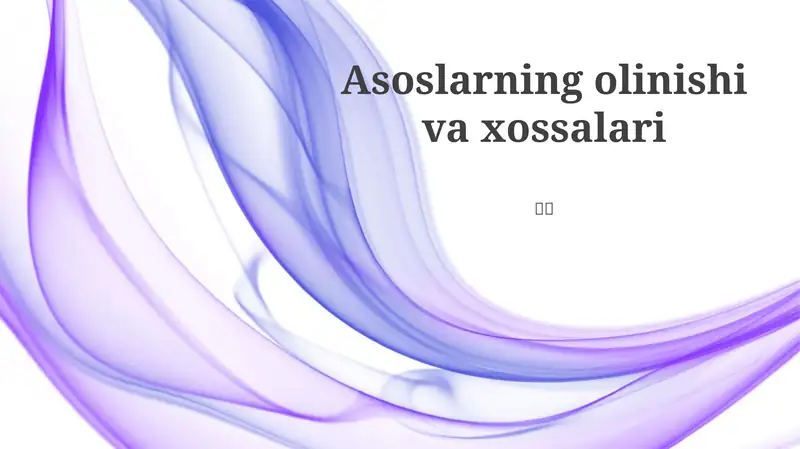 Asoslarning olinishi va xossalari