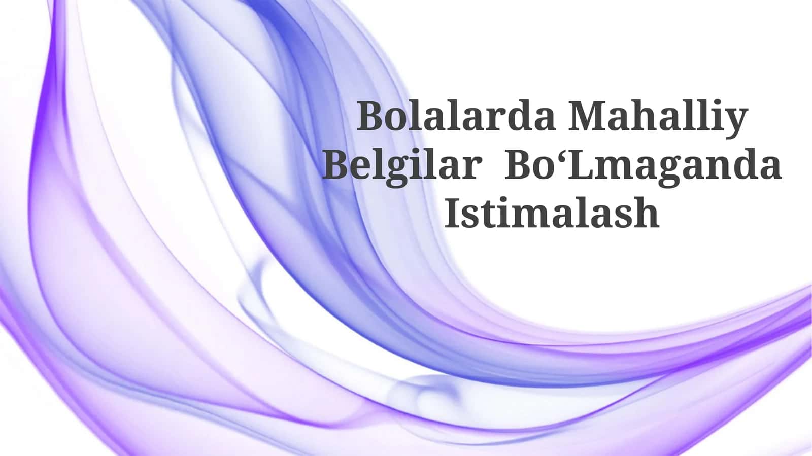 Bolalarda Mahalliy Belgilar BoʻLmaganda Istimalash