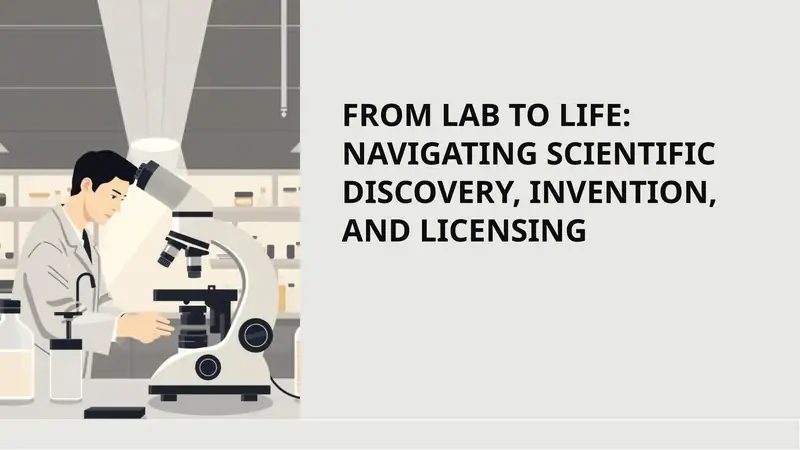 FROM LAB TO LIFE: NAVIGATING SCIENTIFIC DISCOVERY, INVENTION, AND LICENSING