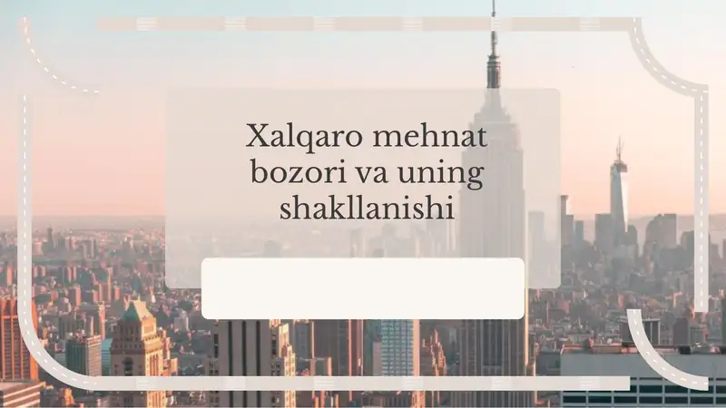 Xalqaro mehnat bozori va uning shakllanishi