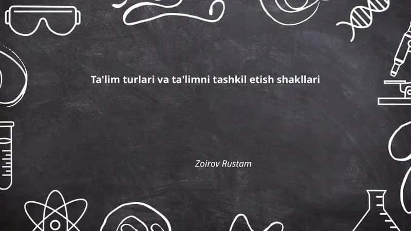 Ta'lim turlari va ta'limni tashkil etish shakllari