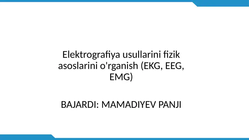 Elektrografiya usullarini fizikasoslarini o'rganish (EKG, EEG, EMG)
