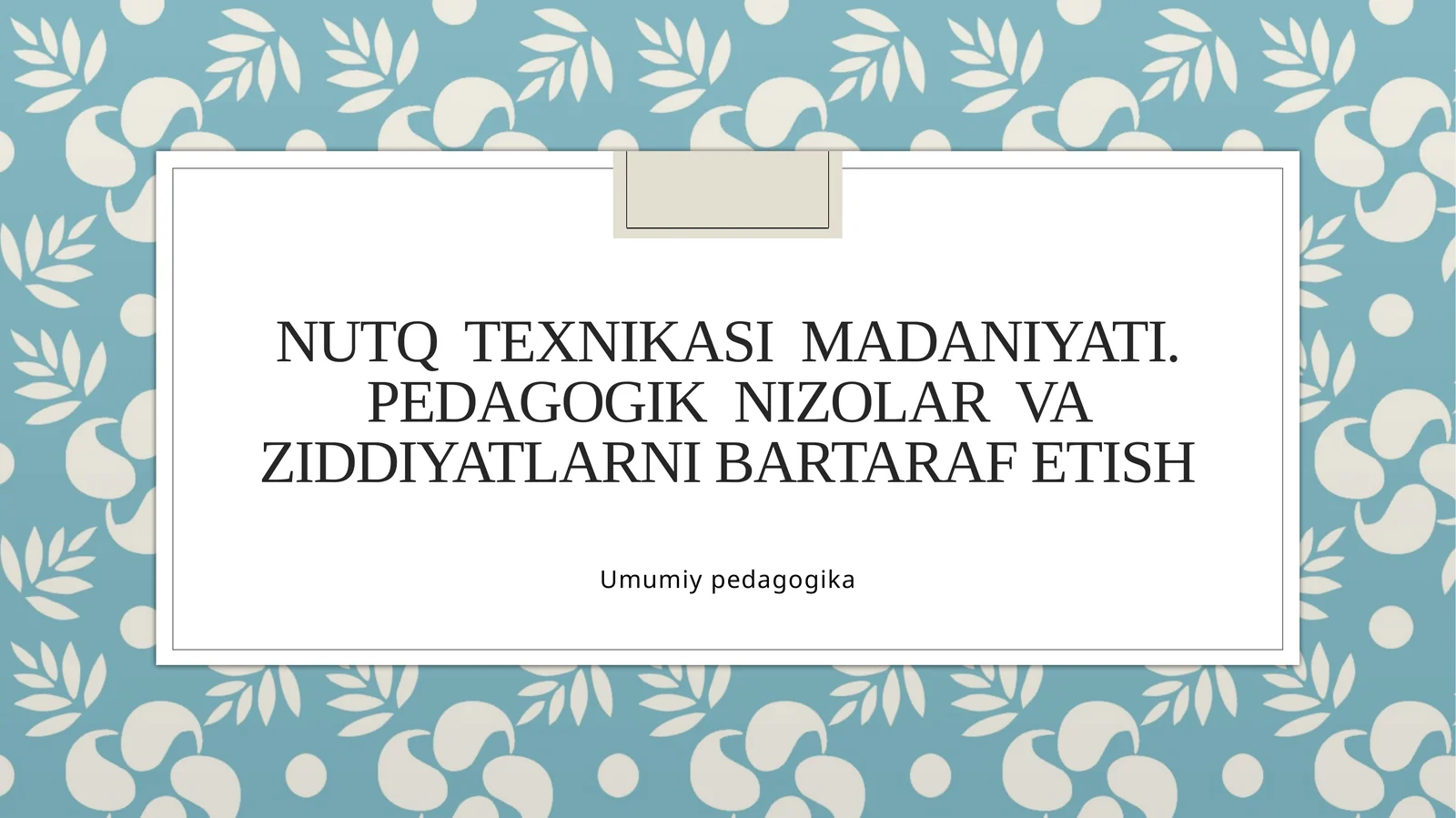 Nutqtexnikasimadaniyati.Pedagogiknizolarvaziddiyatlarnibartarafetish