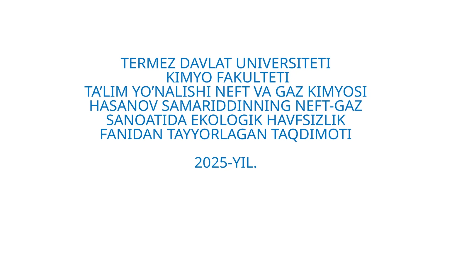 NEFT VA GAZ KIMYOSI HASANOV SAMARIDDINNING NEFT-GAZSANOATIDA EKOLOGIK HAVFSIZLIKFANIDAN TAYYORLAGAN TAQDIMOTI 2025-YIL