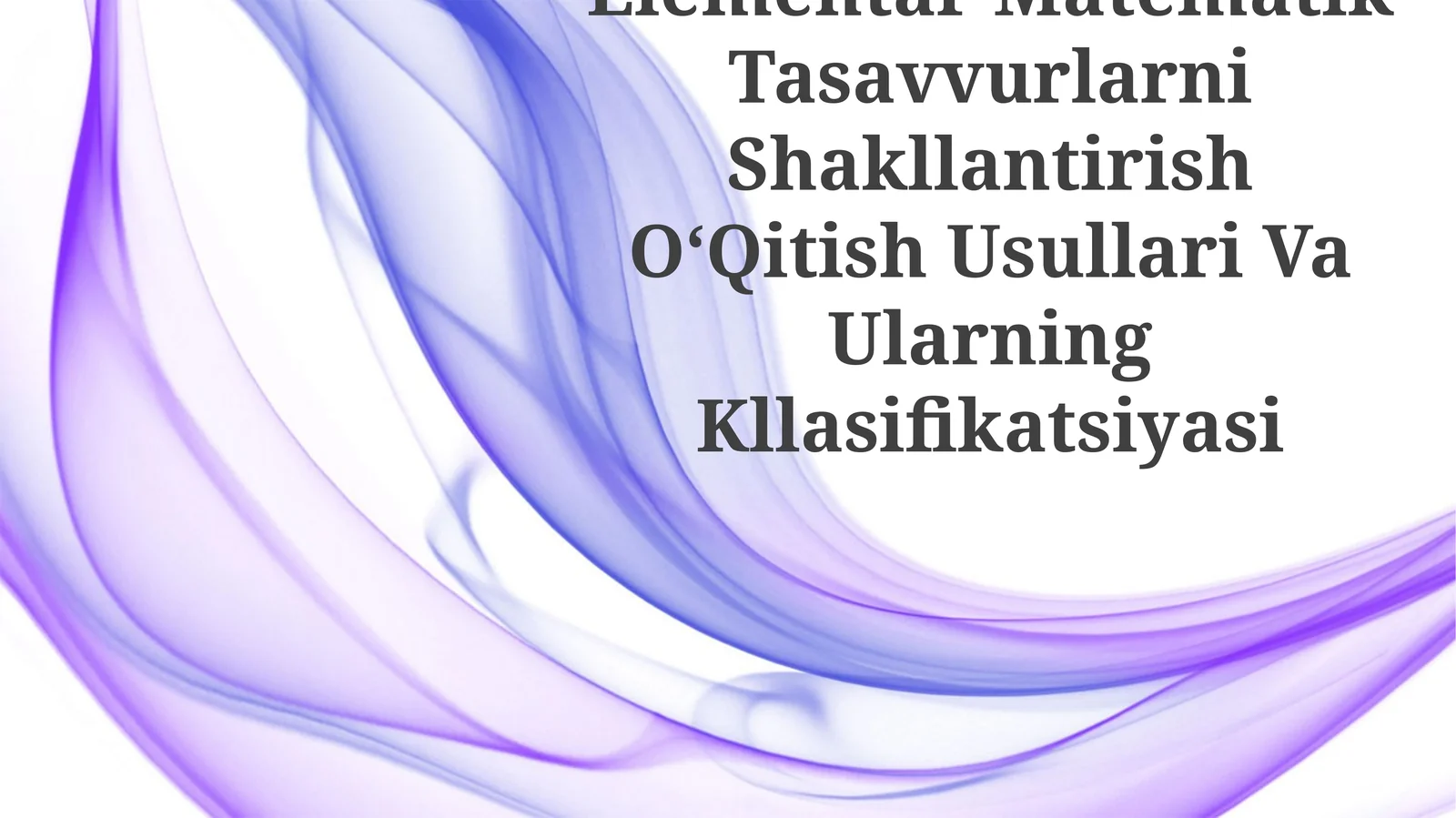 Elementar Matematik Tasavvurlarni Shakllantirish OʻQitish Usullari Va Ularning Kllasifikatsiyasi