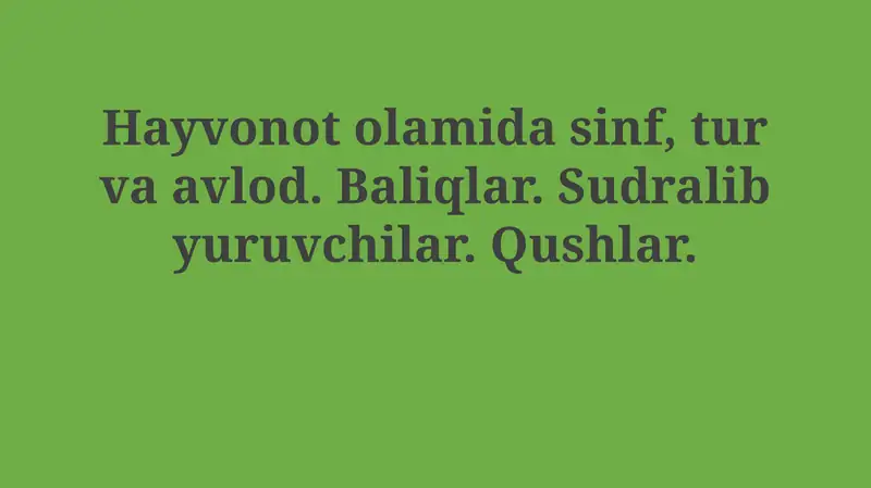 Hayvonot olamida sinf, tur va avlod. Baliqlar. Sudralib yuruvchilar. Qushlar.