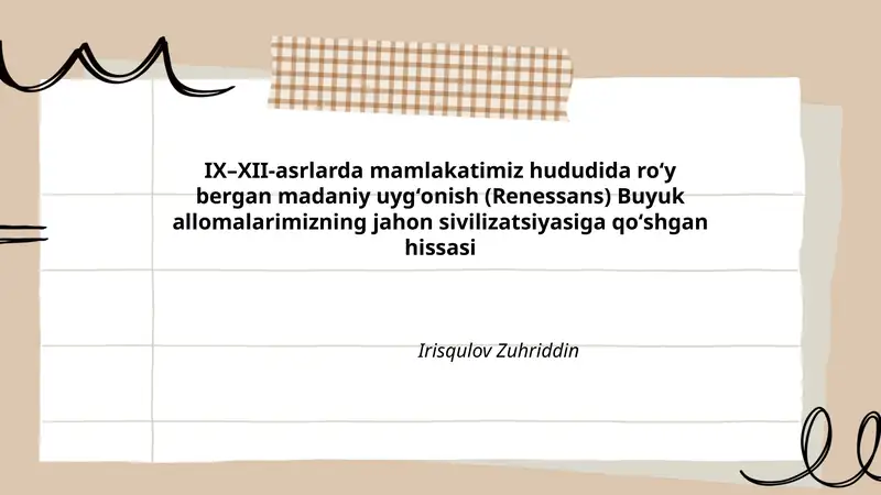 IX–XII-asrlarda mamlakatimiz hududida roʻy bergan madaniy uygʻonish (Renessans) Buyuk allomalarimizning jahon sivilizatsiyasiga qoʻshgan hissasi
