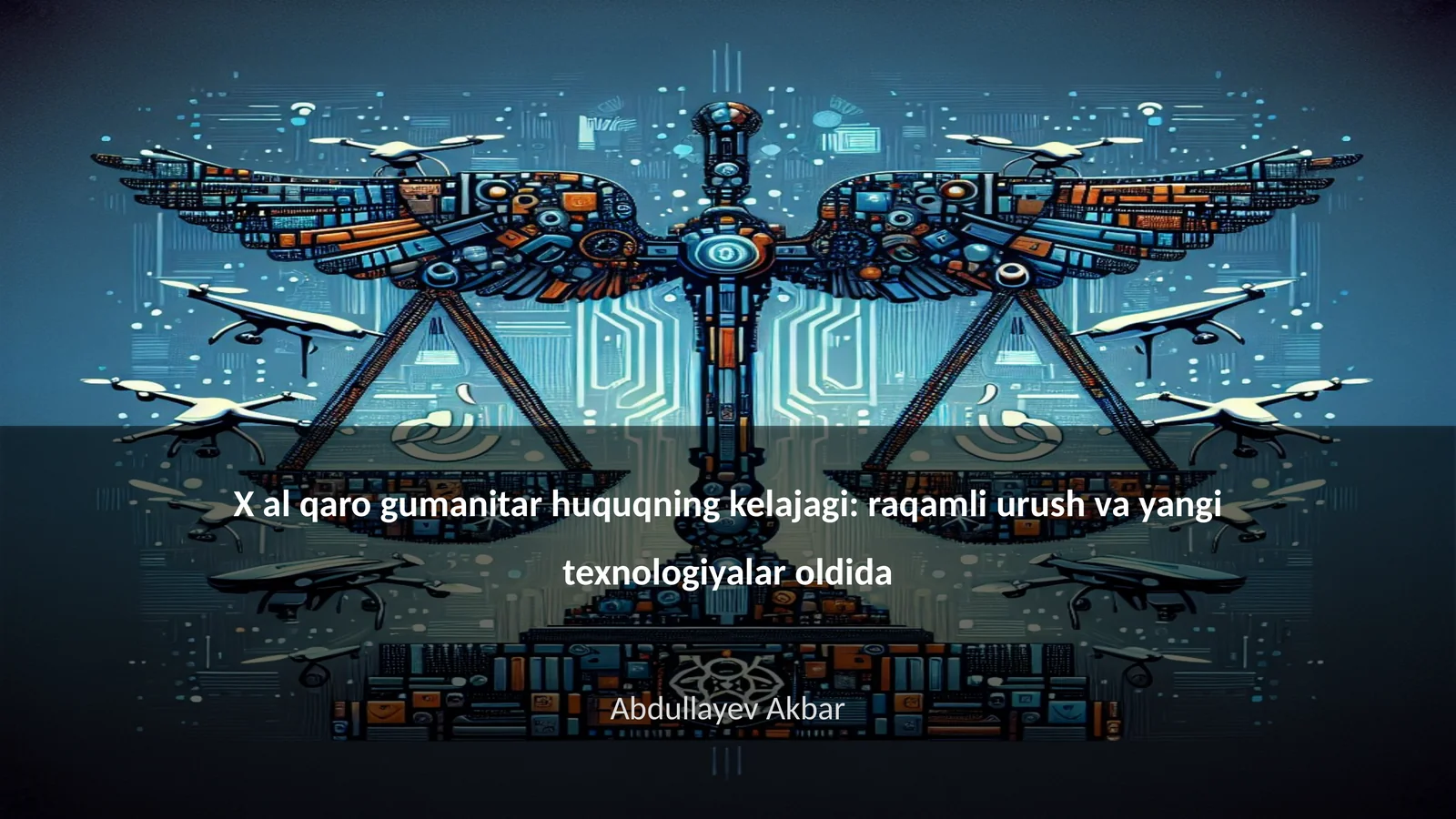 X al qaro gumanitar huquqning kelajagi: raqamli urush va yangi texnologiyalar oldida