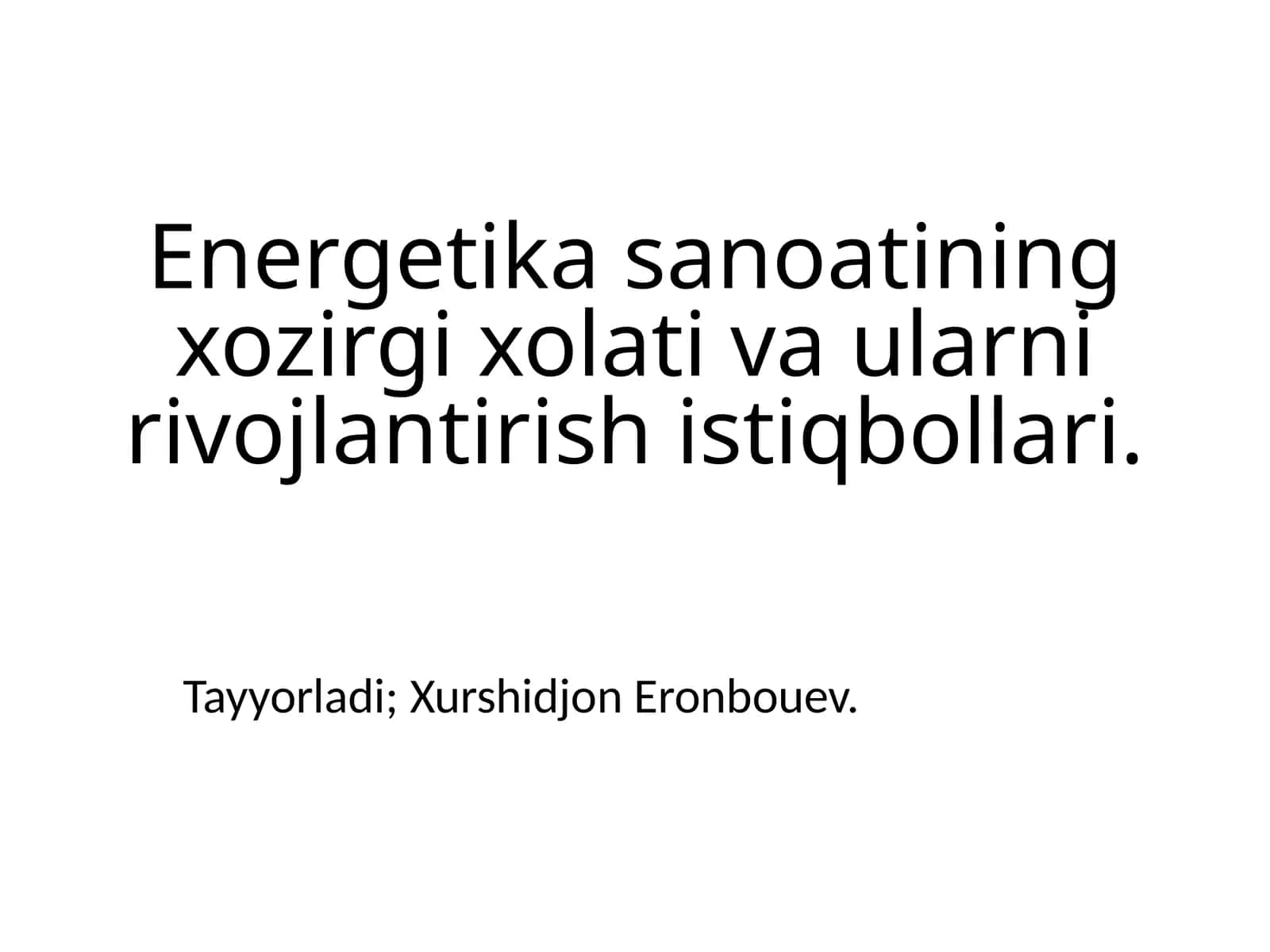 Energetika sanoatining xozirgi xolati va ularni rivojlantirish istiqbollari