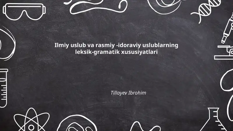Ilmiy uslub va rasmiy -idoraviy uslublarning leksik-gramatik xususiyatlari
