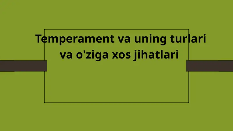 Temperament va uning turlari va o'ziga xos jihatlari
