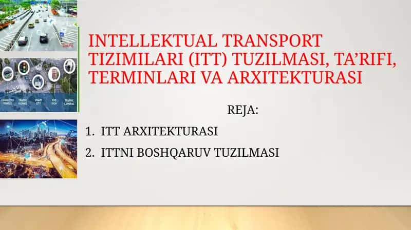 INTELLEKTUAL TRANSPORT TIZIMILARI (ITT) TUZILMASI, TA’RIFI, TERMINLARI VA ARXITEKTURASI