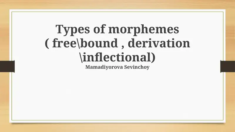 Types of morphemes ( free\bound, derivation \inflectional)