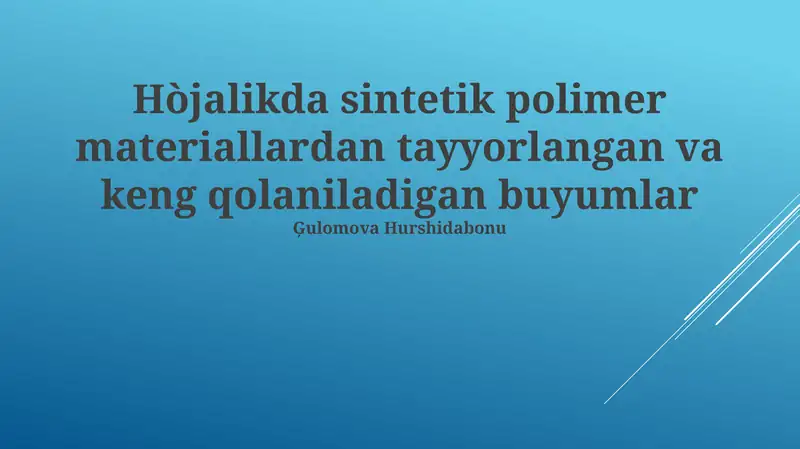 Sintetik polimer materiallaridan tayyorlangan va keng qo'llaniladigan buyumlar
