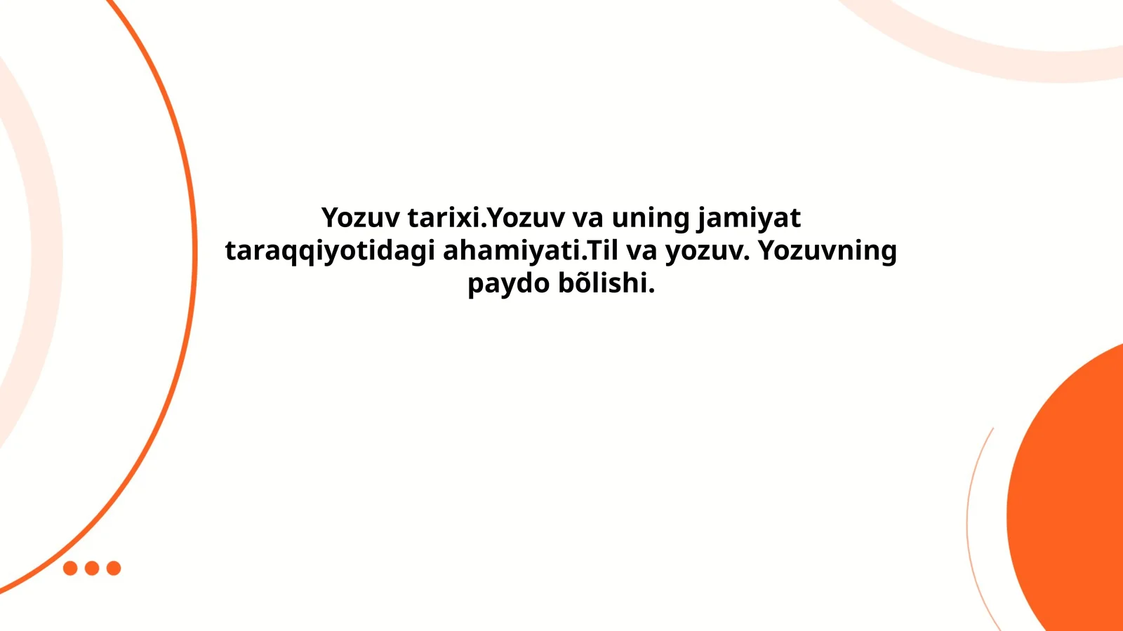 Yozuv tarixi.Yozuv va uning jamiyat taraqqiyotidagi ahamiyati.Til va yozuv. Yozuvning paydo bõlishi